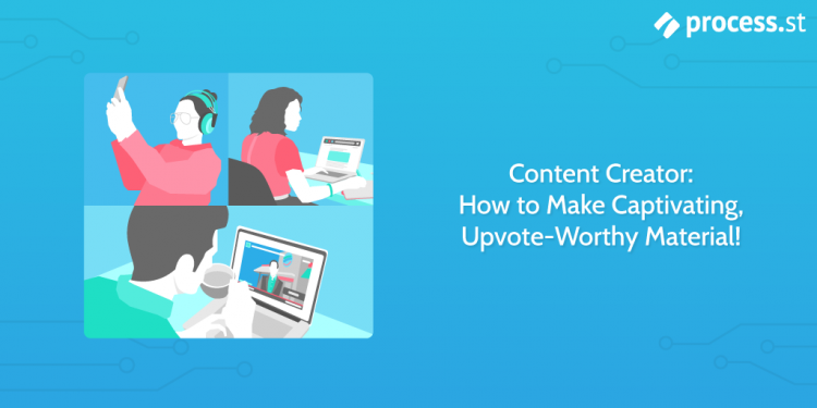 Content Creator: How to Make Captivating, Upvote-Worthy Material!