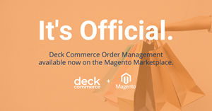 Deck Commerce Launches Order Management Extension for Magento to Empower DTC Retailers