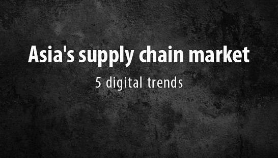 Five digital trends to watch in Asia’s supply chain market