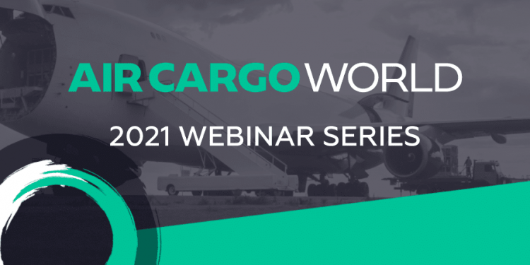 Announcing the Air Cargo World 2021 Webinar Series