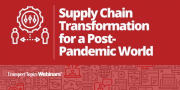 Supply Chain Transformation for a Post-Pandemic World – Transport Topics Online