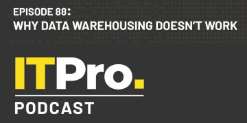 The IT Pro Podcast: Why data warehousing doesn’t work